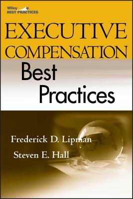 Executive Compensation Best Practices - Lipman, Frederick D, and Hall, Steven E