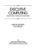 Executive Computing--How to Get It Done on Your Own - Nevison, John M