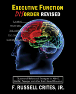 Executive Function Disorder Revised: Educational/Behavioral Strategies for Adhd, Bipolar, Asperger and Other Brain Based Disorder
