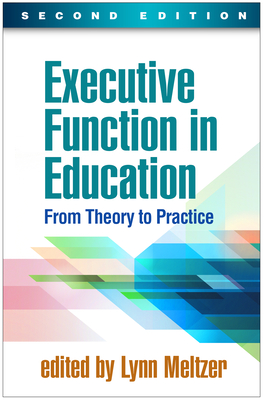 Executive Function in Education: From Theory to Practice - Meltzer, Lynn, PhD (Editor)