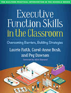 Executive Function Skills in the Classroom: Overcoming Barriers, Building Strategies