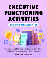 Executive Functioning Activities: Exercises and Strategies to Engage Your Child and Help Them Organize Their Thoughts
