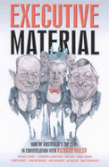Executive Material: Nine of Australia's Top CEOs in Conversation with Richard Walsh