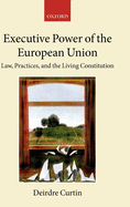 Executive Power in the European Union: Law, Practice, and Constitutionalism