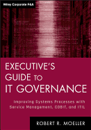Executives Guide to IT Governance: Improving Systems Processes with Service Management, COBIT, and ITIL