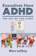 Executives Have ADHD: The Art of the Story