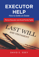 Executor Help: How to Settle an Estate Pick an Executor and Avoid Family Fights