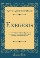 Exegesis: An Address Delivered at the Opening of the Autumn Term of Union Theological Seminary, September 24, 1891 (Classic Reprint)