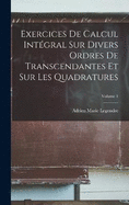 Exercices De Calcul Intgral Sur Divers Ordres De Transcendantes Et Sur Les Quadratures; Volume 1