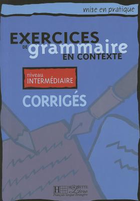 Exercices de grammaire en contexte: Corriges A2 - niveau intermediaire - Akuz, A, and Akyuz, Anne, and Bazelle-Shahmaei, Bernadette