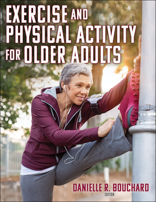 Exercise and Physical Activity for Older Adults - Bouchard, Danielle R (Editor)