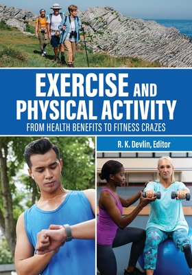 Exercise and Physical Activity: From Health Benefits to Fitness Crazes - Devlin, R K (Editor)