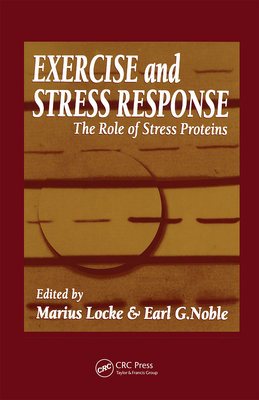 Exercise and Stress Response: The Role of Stress Proteins - Locke, Marius (Editor), and Noble, Earl (Editor)