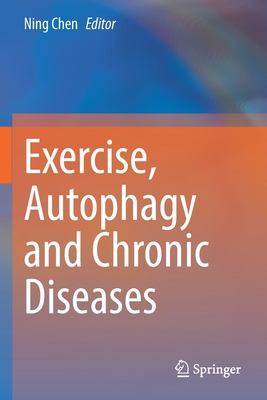 Exercise, Autophagy and Chronic Diseases - Chen, Ning (Editor)