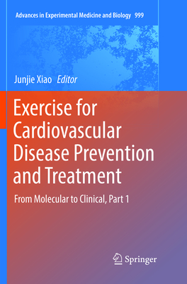 Exercise for Cardiovascular Disease Prevention and Treatment: From Molecular to Clinical, Part 1 - Xiao, Junjie (Editor)