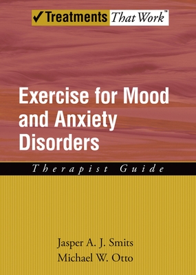 Exercise for Mood and Anxiety Disorders: Therapist Guide - Smits, Jasper a J, and Otto, Michael W