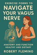 Exercise Forms to Navigate your Vagus Nerve: Anatomy and Function: Healthy and Dietary