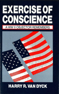 Exercise of Conscience: A WW II Objector Remembers