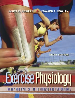 Exercise Physiology: Theory and Application to Fitness and Performance - Powers, Scott K, and Howley, Edward T, Ph.D., and Powers Scott