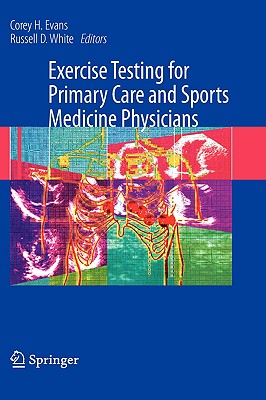 Exercise Testing for Primary Care and Sports Medicine Physicians - Evans, Corey H (Editor), and White, Russell D (Editor)