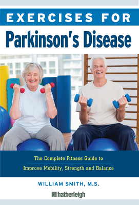 Exercises for Parkinson's Disease: The Complete Fitness Guide to Improve Mobility, Strength and Balance - Smith, William