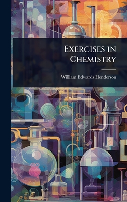 Exercises in Chemistry - Henderson, William Edwards