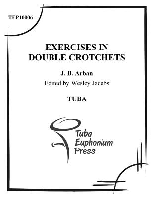 Exercises in Double Crotchets: for Tuba - Jacobs, Wesley, and Arban, Jean-Baptiste