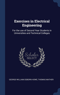 Exercises in Electrical Engineering: For the Use of Second Year Students in Universities and Technical Colleges