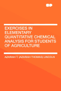 Exercises in Elementary Quantitative Chemical Analysis: For Students of Agriculture (Classic Reprint)