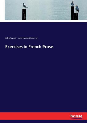 Exercises in French Prose - Squair, John, and Cameron, John Home