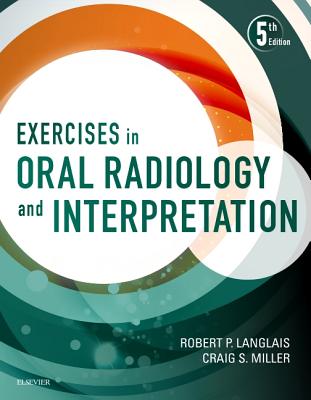 Exercises in Oral Radiology and Interpretation - Langlais, Robert P, Dds, PhD, MS, and Miller, Craig, DMD, MS