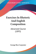 Exercises In Rhetoric And English Composition: Advanced Course (1893)