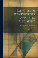 Exercises in Wentworth's Analytic Geometry: With Solutions