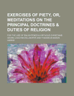 Exercises of Piety, or Meditations on the Principal Doctrines and Duties of Religion: For the Use of Enlightened and Virtuous Christians (Classic Reprint)