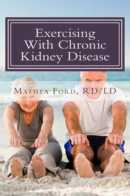 Exercising With Chronic Kidney Disease: Solutions to an Active Lifestyle - Ford, Mathea