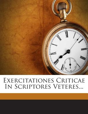 Exercitationes Criticae in Scriptores Veteres... - Friedrich Christian W Jacobs (Creator)