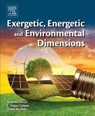 Exergetic, Energetic and Environmental Dimensions - Dincer, Ibrahim (Editor), and Colpan, Can Ozgur (Editor), and Kizilkan, Onder (Editor)