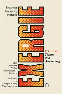 Exergie: Theorie Und Anwendung - Fratzscher, Wolfgang, and Brodjanskij, Viktor M, and Michalek, Klaus