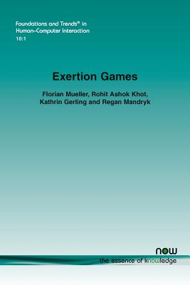 Exertion Games - Mueller, Florian, and Khot, Rohit Ashok, and Gerling, Kathrin