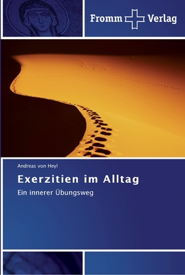 Exerzitien im Alltag - Von Heyl, Andreas