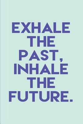 Exhale the Past Inhale the Future: Dot Grid & Bullet Style Journal; A Dotted Matrix Notebook and Planner to Organize Your Life (6x9 Inches, 100 Pages) - Journaling, Spirit of