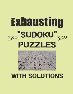 Exhausting 320 Sudoku Puzzles with solutions: Have a blast with Sudoku puzzles - Depace'