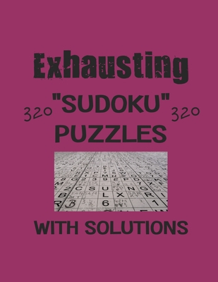 Exhausting 320 Sudoku Puzzles with solutions: Have a blast with Sudoku puzzles - Depace'