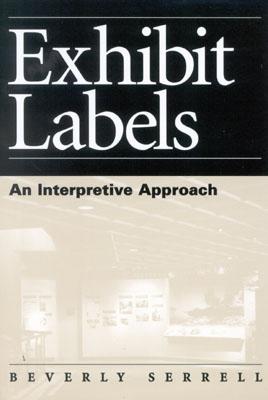 Exhibit Labels: An Interpretive Approach - Serrell, Beverly