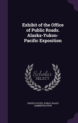 Exhibit of the Office of Public Roads. Alaska-Yukon-Pacific Exposition - United States Public Roads Administrati (Creator)