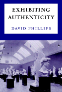 Exhibiting Authenticity - Phillips, David, Professor