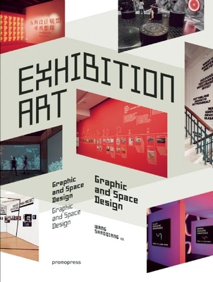 Exhibition Art - Graphics and Space Design - Shaoqiang, Wang (Editor)