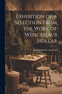 Exhibition of a Selection From the Work of Wenceslaus Hollar