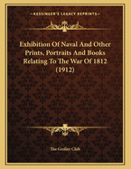 Exhibition of Naval and Other Prints, Portraits and Books Relating to the War of 1812 (1912)