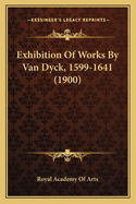 Exhibition Of Works By Van Dyck, 1599-1641 (1900)